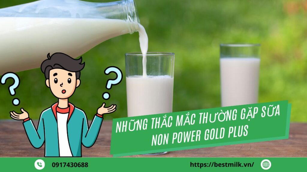 Những câu hỏi về Sữa non Power Gold Plus
